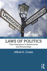 Laws of Politics (Their Operations in Democracies and Dictatorships) by Alfred G. Cuzán, 9780367759513