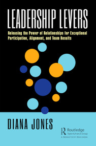 Leadership Levers (Releasing the Power of Relationships for Exceptional Participation, Alignment, and Team Results) by Diana Jones, 9780367765187