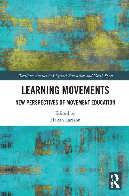 Learning Movements (New Perspectives of Movement Education) - 9780367696627 by Hakan Larsson, 9780367696627