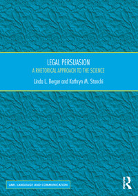 Legal Persuasion (A Rhetorical Approach to the Science) - 9781472464552 by Linda L. Berger, Kathryn M. Stanchi, 9781472464552