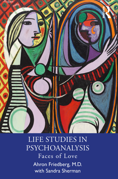Life Studies in Psychoanalysis (Faces of Love) - 9781032403434 by Ahron Friedberg, M.D., Sandra Sherman, 9781032403434