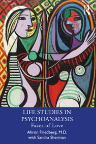 Life Studies in Psychoanalysis (Faces of Love) - 9781032403434 by Ahron Friedberg, M.D., Sandra Sherman, 9781032403434