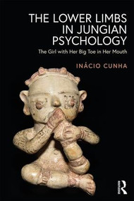 The Lower Limbs in Jungian Psychology (The Girl with Her Big Toe in Her Mouth) - 9781138610354 by Inácio Cunha, 9781138610354