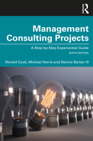 Management Consulting Projects (A Step-by-Step Experiential Guide) by Ronald Cook, Michael Harris, Dennis Barber III, 9781032005164