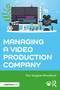 Managing a Video Production Company by Tom Vaughan-Mountford, 9780367615499