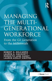 Managing the Multi-Generational Workforce (From the GI Generation to the Millennials) by Robert G. DelCampo, Lauren A. Haggerty, Lauren Ashley Knippel, 9781409403883