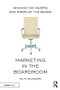 Marketing in the Boardroom (Winning the Hearts and Minds of the Board) - 9781138281813 by Ruth Saunders, 9781138281813