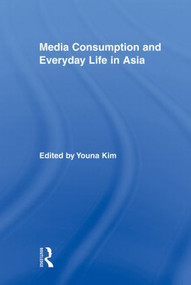 Media Consumption and Everyday Life in Asia - 9780415878388 by Youna Kim, 9780415878388