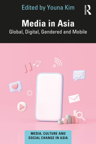 Media in Asia (Global, Digital, Gendered and Mobile) - 9780367672850 by Youna Kim, 9780367672850