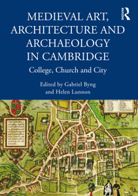 Medieval Art, Architecture and Archaeology in Cambridge (College, Church and City) - 9781032156200 by Gabriel Byng, Helen Lunnon, 9781032156200