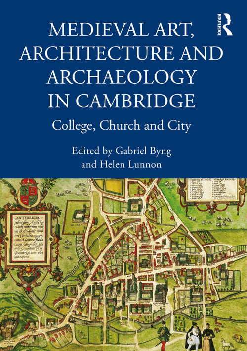 Medieval Art, Architecture and Archaeology in Cambridge (College, Church and City) - 9781032156200 by Gabriel Byng, Helen Lunnon, 9781032156200