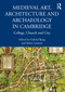 Medieval Art, Architecture and Archaeology in Cambridge (College, Church and City) - 9781032156200 by Gabriel Byng, Helen Lunnon, 9781032156200