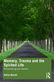Memory, Trauma and the Spirited Life (Remembering and Identity) by Gillian Burrell, 9781032411194