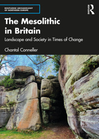 The Mesolithic in Britain (Landscape and Society in Times of Change) by Chantal Conneller, 9781138790438