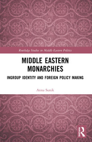 Middle Eastern Monarchies (Ingroup Identity and Foreign Policy Making) - 9780367516451 by Anna Sunik, 9780367516451