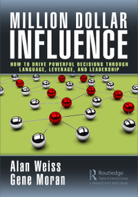 Million Dollar Influence (How to Drive Powerful Decisions through Language, Leverage, and Leadership) by Alan Weiss, Gene Moran, 9781032340593