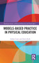 Models-based Practice in Physical Education - 9780367680381 by Ashley Casey, David Kirk, 9780367680381