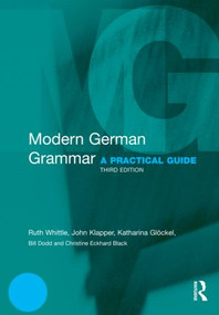 Modern German Grammar (A Practical Guide) by Ruth Whittle, John Klapper, Katharina Glöckel, Bill Dodd, Christine Eckhard-Black, 9780415567268