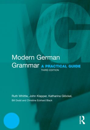 Modern German Grammar (A Practical Guide) by Ruth Whittle, John Klapper, Katharina Glöckel, Bill Dodd, Christine Eckhard-Black, 9780415567268