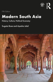 Modern South Asia (History, Culture, Political Economy) by Sugata Bose, Ayesha Jalal, 9781032124186