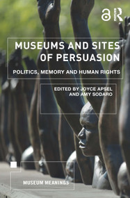 Museums and Sites of Persuasion (Politics, Memory and Human Rights) - 9781138567818 by Joyce Apsel, Amy Sodaro, 9781138567818