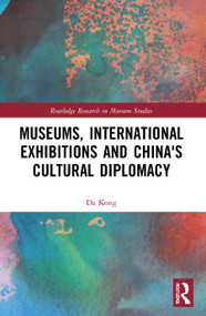 Museums, International Exhibitions and China's Cultural Diplomacy - 9780367611835 by Da Kong, 9780367611835