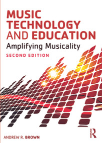 Music Technology and Education (Amplifying Musicality) - 9780415723145 by Andrew Brown, 9780415723145