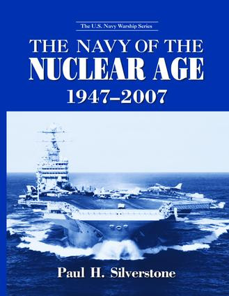 The Navy of the Nuclear Age, 1947-2007 by Paul Silverstone, 9781138977334