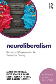 Neuroliberalism (Behavioural Government in the Twenty-First Century) - 9781138923836 by Mark Whitehead, Rhys Jones, Rachel Lilley, Jessica Pykett, Rachel Howell, 9781138923836
