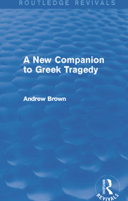A New Companion to Greek Tragedy (Routledge Revivals) - 9780415740449 by Andrew Brown, 9780415740449