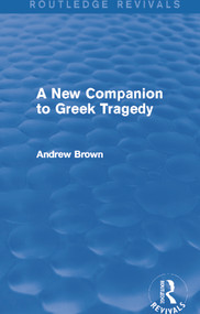 A New Companion to Greek Tragedy (Routledge Revivals) - 9780415740449 by Andrew Brown, 9780415740449