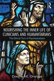 Nourishing the Inner Life of Clinicians and Humanitarians (The Ethical Turn in Psychoanalysis) by Donna M. Orange, 9780415856119