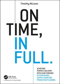 On Time, In Full (Achieving Perfect Delivery with Lean Thinking in Purchasing, Supply Chain, and Production Planning) - 9781498768641 by Timothy McLean, 9781498768641