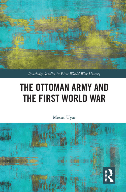 The Ottoman Army and the First World War - 9780367675349 by Mesut Uyar, 9780367675349