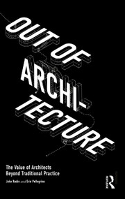 Out of Architecture (The Value of Architects Beyond Traditional Practice) by Jake Rudin, Erin Pellegrino, 9781032292946