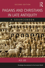 Pagans and Christians in Late Antiquity (A Sourcebook) - 9781138020320 by A. D. Lee, 9781138020320