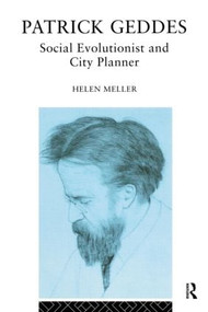 Patrick Geddes (Social Evolutionist and City Planner) - 9780415103930 by Helen Meller, 9780415103930