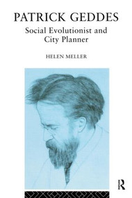 Patrick Geddes (Social Evolutionist and City Planner) - 9780415103930 by Helen Meller, 9780415103930