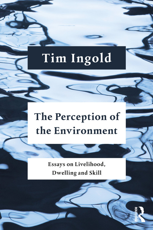 The Perception of the Environment (Essays on Livelihood, Dwelling and Skill) by Tim Ingold, 9781032052274