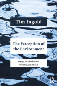 The Perception of the Environment (Essays on Livelihood, Dwelling and Skill) by Tim Ingold, 9781032052274