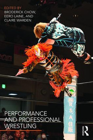 Performance and Professional Wrestling - 9781138937239 by Broderick Chow, Eero Laine, Claire Warden, 9781138937239