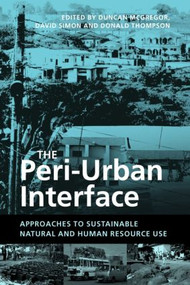 The Peri-Urban Interface (Approaches to Sustainable Natural and Human Resource Use) - 9781844071883 by Duncan McGregor, David Simon, 9781844071883