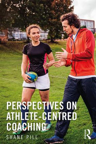Perspectives on Athlete-Centred Coaching - 9781138103900 by Shane Pill, 9781138103900