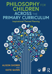 Philosophy for Children Across the Primary Curriculum (Inspirational Themed Planning) by Alison Shorer, Katie Quinn, 9780367207137
