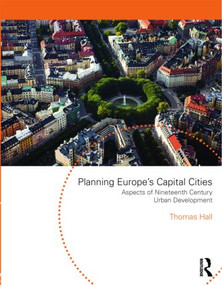 Planning Europe's Capital Cities (Aspects of Nineteenth-Century Urban Development) by Thomas Hall, 9780415552493