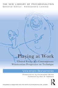 Playing at Work (Clinical Essays in a Contemporary Winnicottian Perspective on Technique) by Vincenzo Bonaminio, 9781032132556