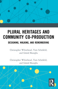 Plural Heritages and Community Co-production (Designing, Walking, and Remembering) - 9780367757151 by Christopher Whitehead, Tom Schofield, Gönül Bozoğlu, 9780367757151