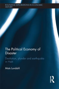 The Political Economy of Disaster (Destitution, Plunder and Earthquake in Haiti) by Mats Lundahl, 9781138902640