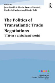 The Politics of Transatlantic Trade Negotiations (TTIP in a Globalized World) - 9781472443649 by Jean-Frederic Morin, Tereza Novotná, Frederik Ponjaert, Mario Telò, 9781472443649