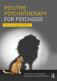 Positive Psychotherapy for Psychosis (A Clinician's Guide and Manual) by Mike Slade, Tamsin Brownell, Tayyab Rashid, Beate Schrank, 9781138182875